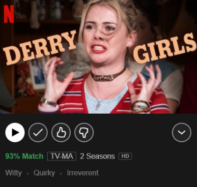 Netflix listing for Derry Girls showing a 93% match.