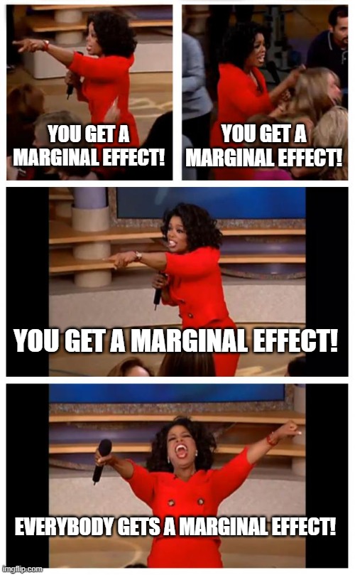 Oprah meme: You get a marginal effect! You get a marginal effect! Everybody gets a marginal effect!