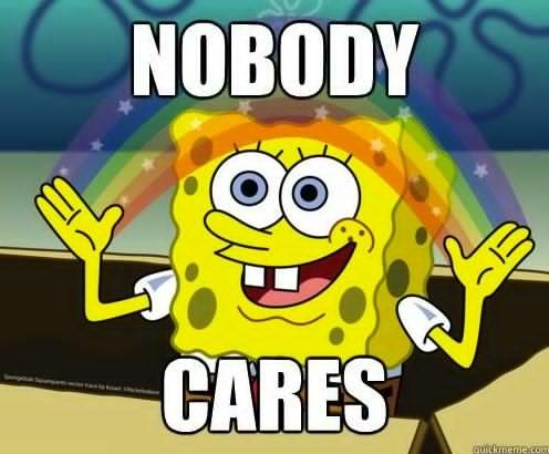SpongeBob meme with a rainbow between his hands: NOBODY CARES.